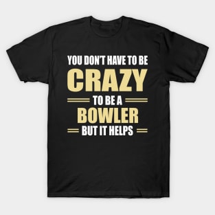 You don't have to be crazy to be a bowler maker but it helps T-Shirt